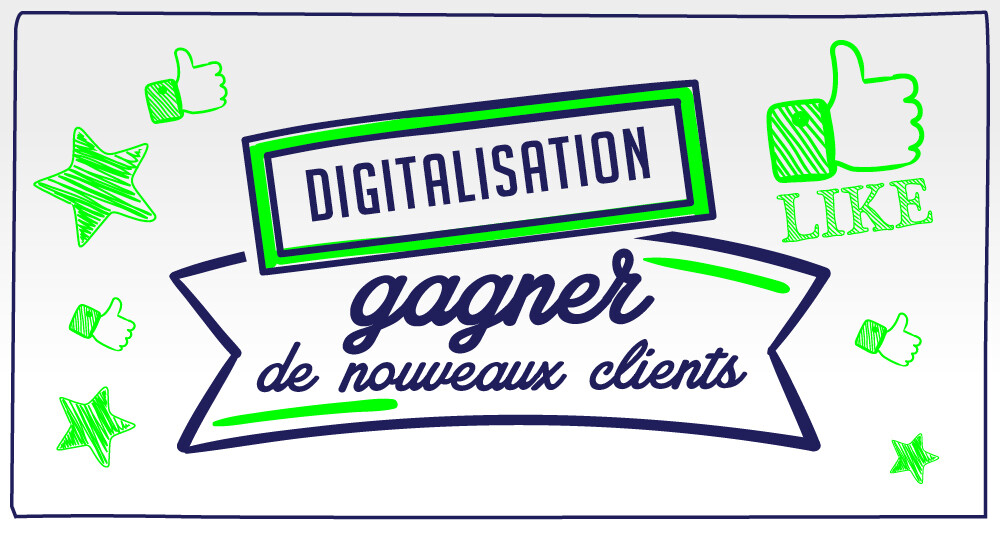 Digitalisation : gagner de nouveaux clients !
