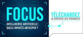 FOCUS #10 Intelligence Artificielle : Quels impacts anticiper ?